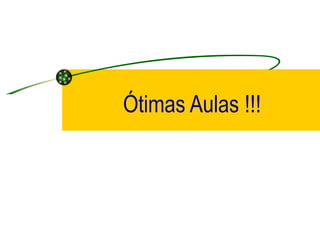 Ótimas Aulas !!! 