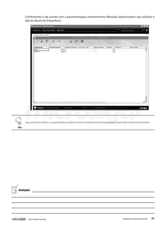 89Todososdireitosreservados. Planejamentoecontroleorçamentário
Confirmando e, de acordo com a parametrização anteriormente efetuada (selecionamos que exibisse a
tela de Ajuste de Empenhos):
Aqui podemos alterar as quantidades,produtos,lotes e endereçamento dos produtos que estão sendo empenhados.
Dica
Anotações
 