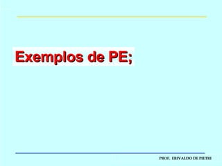 Exemplos de PE; 