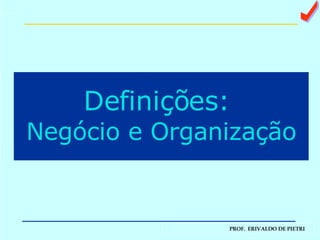 Definições:  Negócio e Organização a 