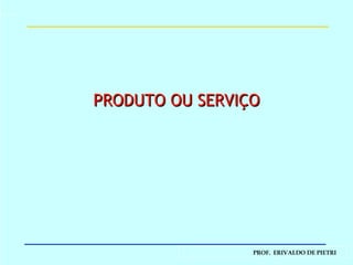 PRODUTO OU SERVIÇO 