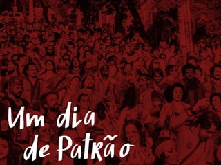 Um dia
Patrãode
 