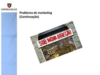 Problema de marketing
(Continuação)
 