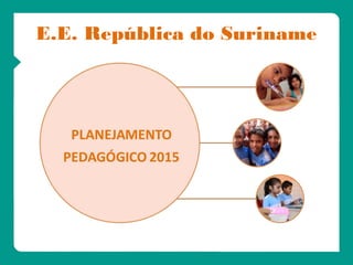 ORIENTAÇÕES
E.E. República do Suriname
 
