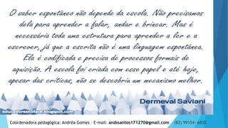 Coordenadora pedagógica: Andréa Gomes – E-mail: andssantos171270@gmail.com (82) 99154- 6850
 