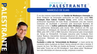 MARCELO DE ELIAS
+
+
+
É um dos maiores especialistas em Gestão de Mudanças e Inovação do
Brasil. Professor de renomadas instituições em todo país, como FGV,
Fundação Dom Cabral, Franklin Covey, entre outras. Palestrante
profissional requisitado em todo Brasil, considerado uma das maiores
revelações da atualidade e premiado pela Associação Brasileira de
Liderança como o melhor palestrante sobre Mudanças e Gestão. Um
dos palestrantes destacados pela revista T&D, referência em RH, que
apresentou os destaques do mercado de palestras. Administrador com
MBAs pela USP e FGV e MBA Executivo Internacional pela Universidade
de Tampa na Flórida/EUA. Formação executiva pela Fundação Dom
Cabral. Realizou intercâmbio técnico-profissional em diversas empresas
americanas. Mestrado em Inovação, Empreendedorismo e Design
Thinking.
Fundador e reitor da “Universidade da Mudança“, o maior portal de
conteúdo sobre mudanças do Brasil. Assina colunas em sites e revistas. É
coautor do livro “Ser Mais em Gestão de Pessoas” e autor do audiolivro
best-seller “Como ser um RH Estratégico”. Suas ideias sobre “Mudanças”
tem sido difundidas em diversas escolas, empresas e eventos.
PALESTRANTE
P A L E S T R A N T E
C O N H E Ç A O
 