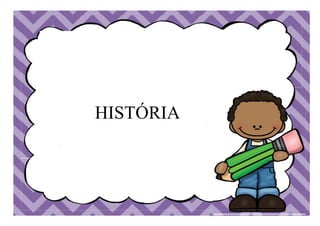 HISTÓRIA
 