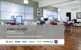 Fabio Araújo
Administrador
MBA Marketing Estratégico

Diretor Executivo da Intra Comunicação Corporativa
 