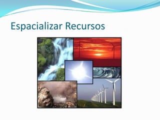 Espacializar Recursos
 