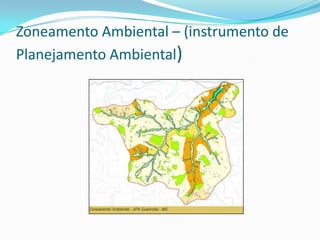 Zoneamento Ambiental – (instrumento de
Planejamento Ambiental)
 
