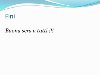 Fini

Buona sera a tutti !!!
 