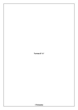 Turmas D ”s”
I Trimestre
 