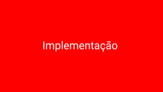 Implementação
 