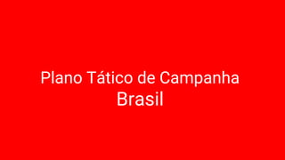 Plano Tático de Campanha
Brasil
 
