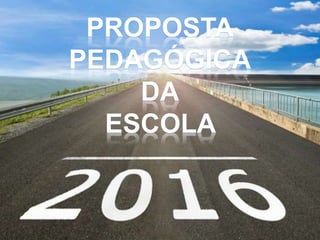 PROPOSTA
PEDAGÓGICA
DA
ESCOLA
 