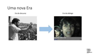 Uma nova Era
Era do diálogoEra do discurso
 