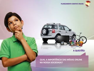 QUAL A IMPORTÂNCIA DAS MÍDIAS ONLINE
NA NOSSA SOCIEDADE?
 