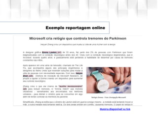 Exemplo reportagem online
Matéria disponível no link
 