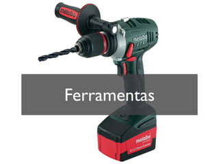 Ferramentas
 