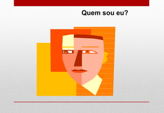 Quem sou eu?
 