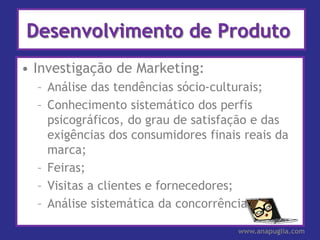 Desenvolvimento de Produto
• Investigação de Marketing:
  – Análise das tendências sócio-culturais;
  – Conhecimento siste...