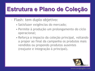 Estrutura e Plano de Coleção
 – Flash: tem duplo objetivo:
   • Satisfazer exigências do mercado;
   • Permite à produção ...