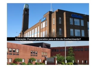 Educação: Fomos preparados para a Era do Conhecimento?
 