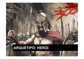 ARQUÉTIPO: HERÓI
 