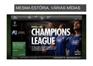 MESMA ESTÓRIA,
HOW THEY INTERACT WITHMÍDIAS
MESMA ESTÓRIA, VÁRIAS MÍDIAS
                       TV?
 