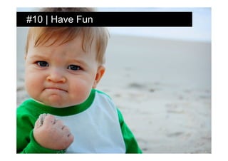 #10 | Have Fun
 