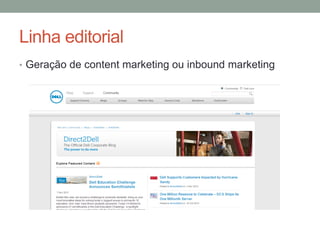 Linha editorial
• Geração de content marketing ou inbound marketing
 