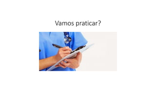 Vamos praticar?
 