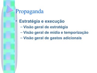 Propaganda Estratégia e execução Visão geral de estratégia Visão geral de mídia e temporização Visão geral de gastos adicionais 