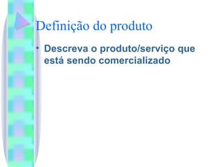 Definição do produto Descreva o produto/serviço que  está sendo comercializado 