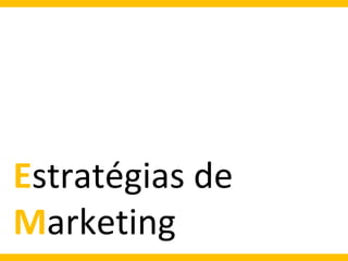 Estratégias de
Marketing

 