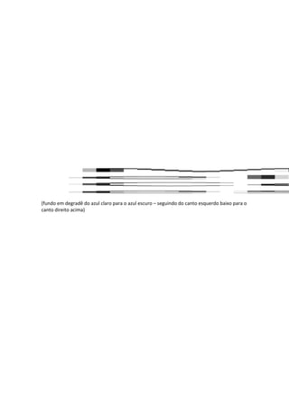 (fundo em degradê do azul claro para o azul escuro – seguindo do canto esquerdo baixo para o
canto direito acima)
 