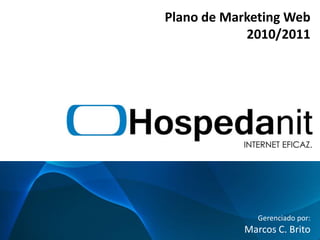 Plano de Marketing Web 2010/2011 Gerenciado por: Marcos C. Brito 