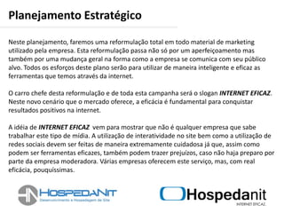  ConclusãoObjetivo do ProjetoEsta campanha de Marketing tem como objetivo alavancar o crescimento da empresa, bem como oferecer uma comunicação mais eficaz com seus clientes, oferecendo serviços de forma atualizada, dentro do contexto mercadológico atual.A época atual é de relacionamento. A palavra de ordem é personalizar a comunicação, os serviços e criar um laço emocional com os consumidores de modo que estes escolham a empresa pelo coração, não pelo produto ou pelo preço. 