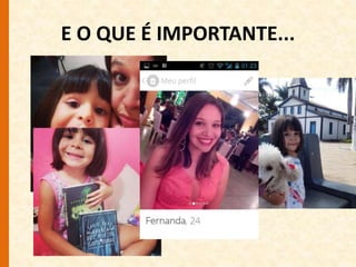 E O QUE É IMPORTANTE... 
 