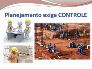 Planejamento exige CONTROLE
 