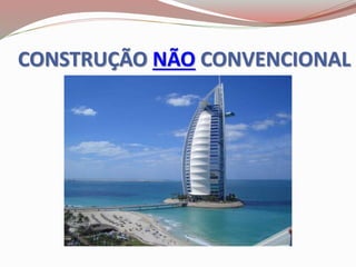 CONSTRUÇÃO NÃO CONVENCIONAL
 