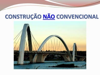 CONSTRUÇÃO NÃO CONVENCIONAL
 