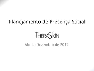 Planejamento de Presença Social


      Abril a Dezembro de 2012
 