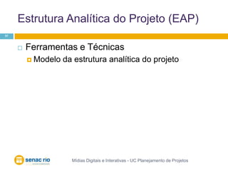 Estrutura Analítica do Projeto (EAP)Mídias Digitais e Interativas - UC Planejamento de Projetos57Ferramentas e TécnicasModelo da estrutura analítica do projeto