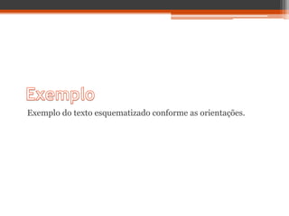 Exemplo do texto esquematizado conforme as orientações.
 