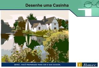 Desenhe uma Casinha
 