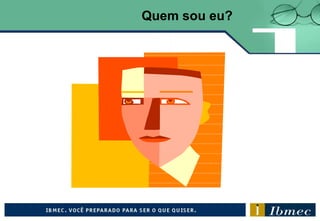 Quem sou eu?
 