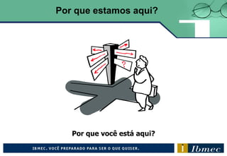 Por que você está aqui?
Por que estamos aqui?
 
