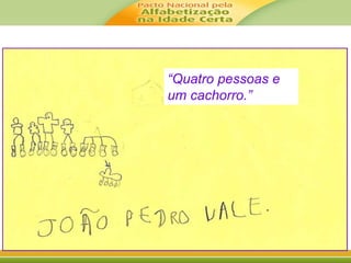 “Quatro pessoas e 
um cachorro.” 
 