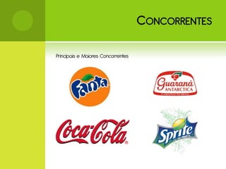 C ONCORRENTES

Principais e Maiores Concorrentes
 